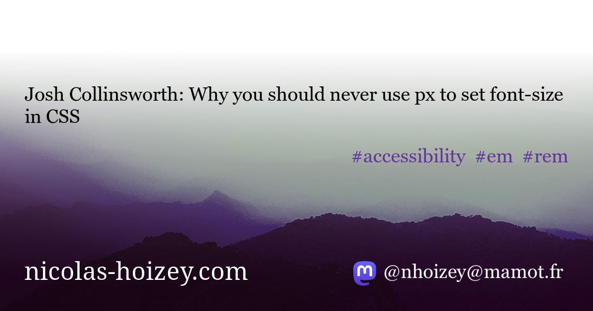 Josh Collinsworth Why you should never use px to set fontsize in CSS